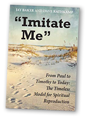 Imitate Me: From Paul to Timothy: The Timeless Model for Spiritual Reproduction, by Jay Baker & Dave Rathkamp